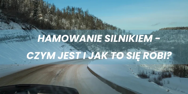 Jak się hamuje silnikiem - skuteczne techniki, które musisz znać