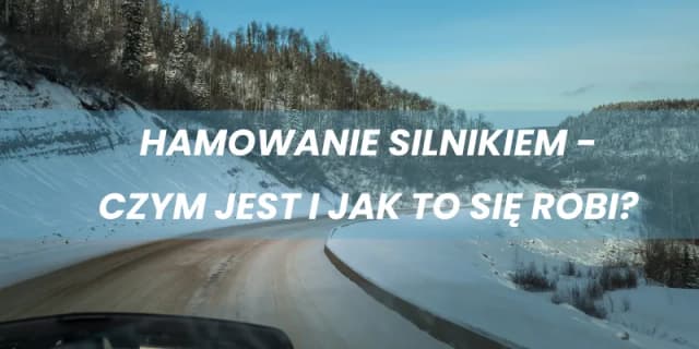 Jak się hamuje silnikiem - skuteczne techniki, które musisz znać